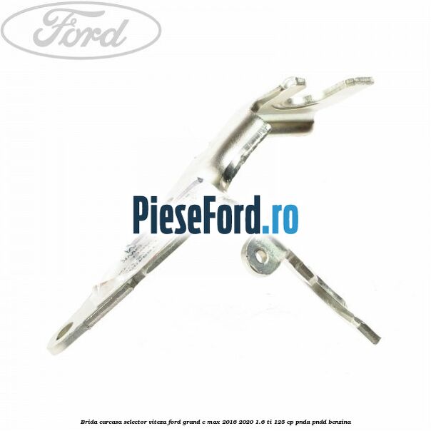 Brida carcasa selector viteza Ford Grand C-Max 2016-2020 1.6 Ti 125 cp PNDA, PNDD benzina
