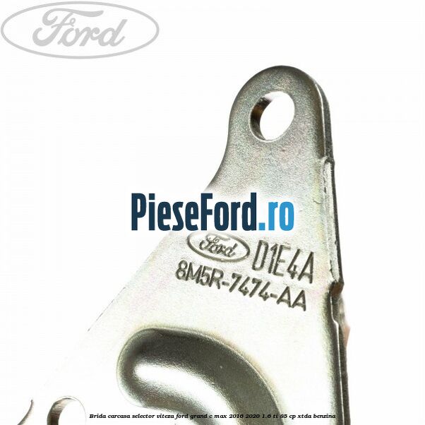 Brida carcasa selector viteza Ford Grand C-Max 2016-2020 1.6 Ti 85 cp XTDA benzina