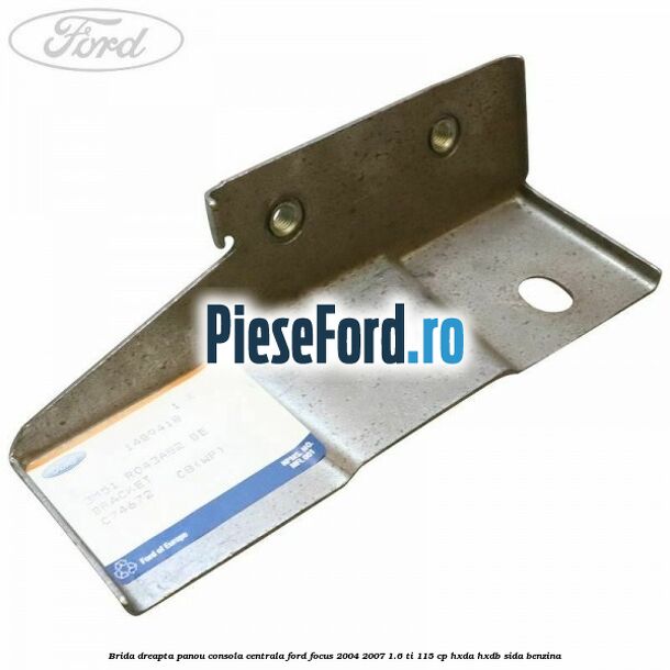 Brida dreapta panou consola centrala Ford Focus 2004-2007 1.6 Ti 115 cp HXDA, HXDB, SIDA benzina