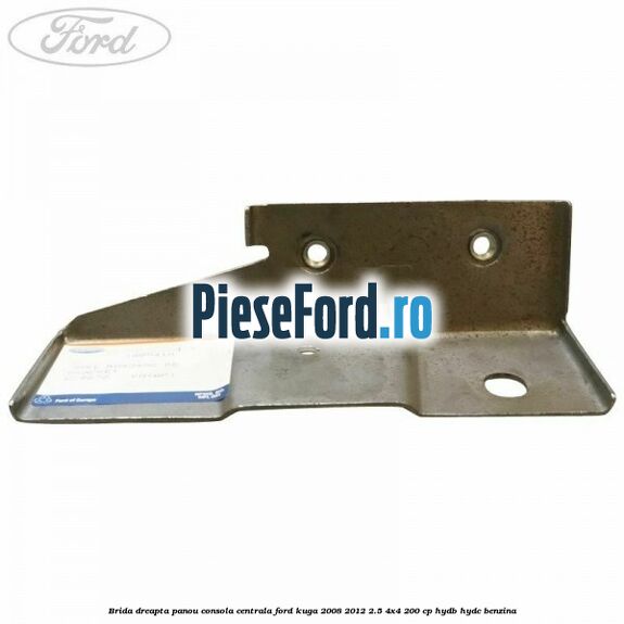 Brida dreapta panou consola centrala Ford Kuga 2008-2012 2.5 4x4 200 cp HYDB, HYDC benzina