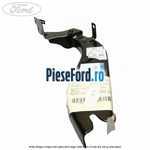 Brida dreapta treapta bara spate Ford Ranger 2006-2012 2.5 TDCi 4x4 143 cp WLAA diesel