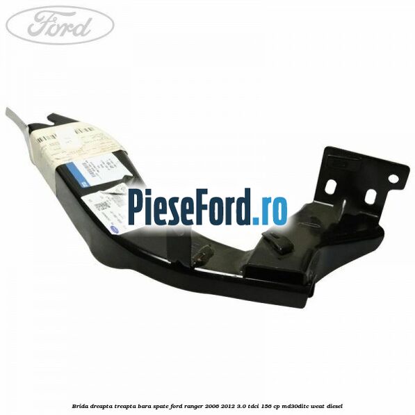 Brida dreapta treapta bara spate Ford Ranger 2006-2012 3.0 TDCi 156 cp MD30DITC, WEAT diesel