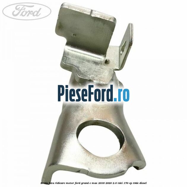 Brida fata ridicare motor Ford Grand C-Max 2016-2020 2.0 TDCi 170 cp T8DE diesel