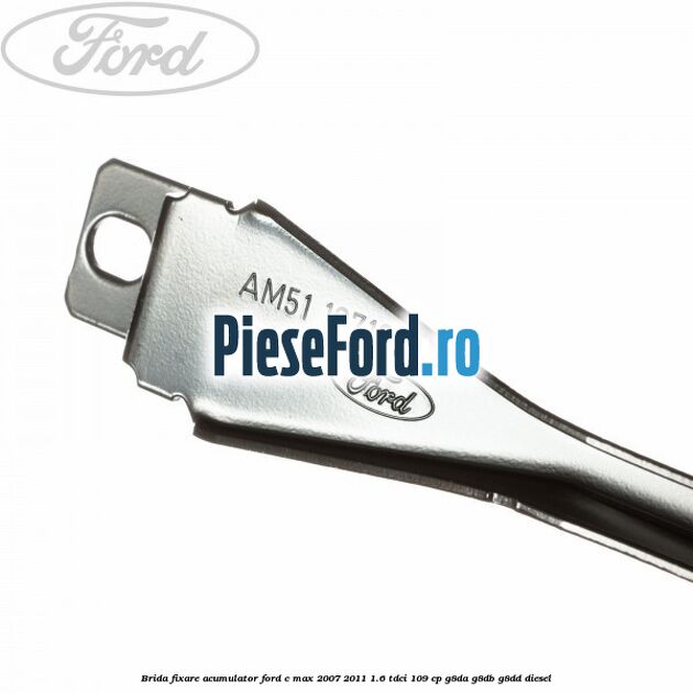 Brida fixare acumulator Ford C-Max 2007-2011 1.6 TDCi 109 cp G8DA, G8DB, G8DD diesel