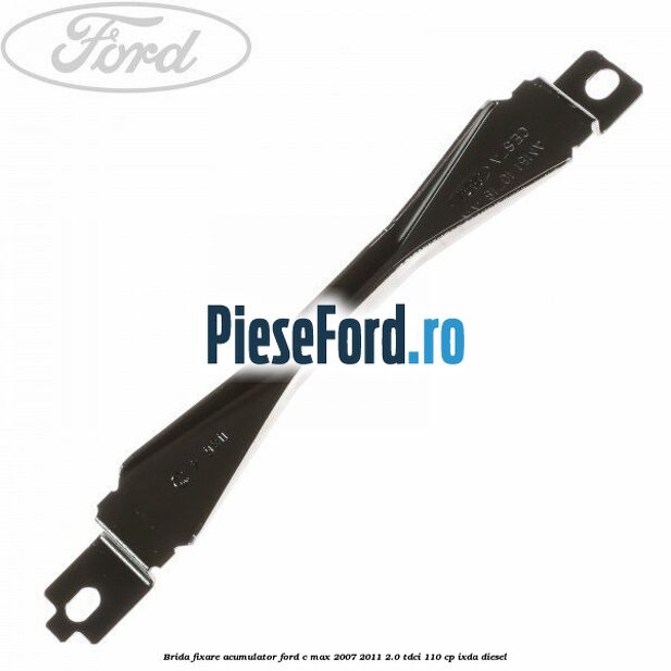 Brida fixare acumulator Ford C-Max 2007-2011 2.0 TDCi 110 cp IXDA diesel