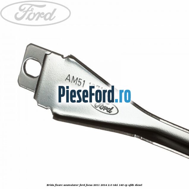 Brida fixare acumulator Ford Focus 2011-2014 2.0 TDCi 140 cp UFDB diesel