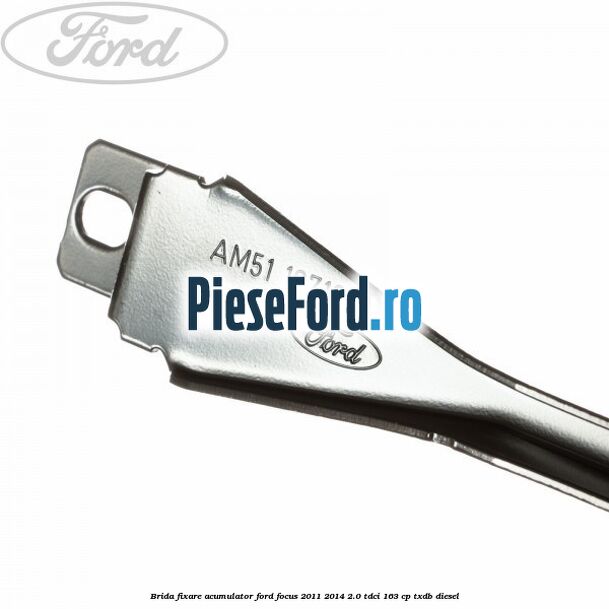 Brida fixare acumulator Ford Focus 2011-2014 2.0 TDCi 163 cp TXDB diesel