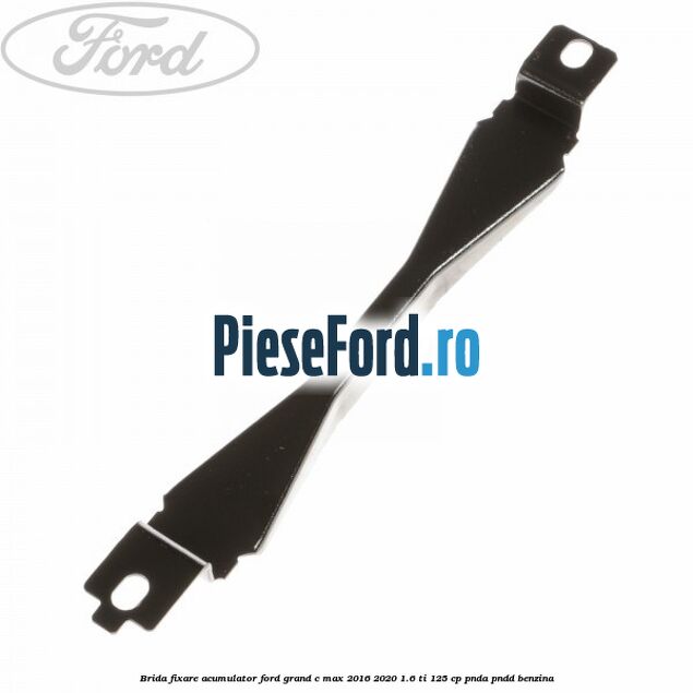 Brida fixare acumulator Ford Grand C-Max 2016-2020 1.6 Ti 125 cp PNDA, PNDD benzina