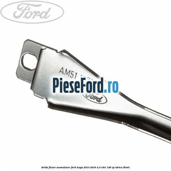 Brida fixare acumulator Ford Kuga 2013-2016 2.0 TDCi 136 cp UKMA diesel