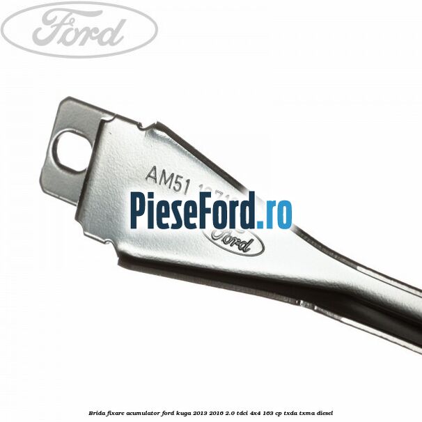 Brida fixare acumulator Ford Kuga 2013-2016 2.0 TDCi 4x4 163 cp TXDA, TXMA diesel
