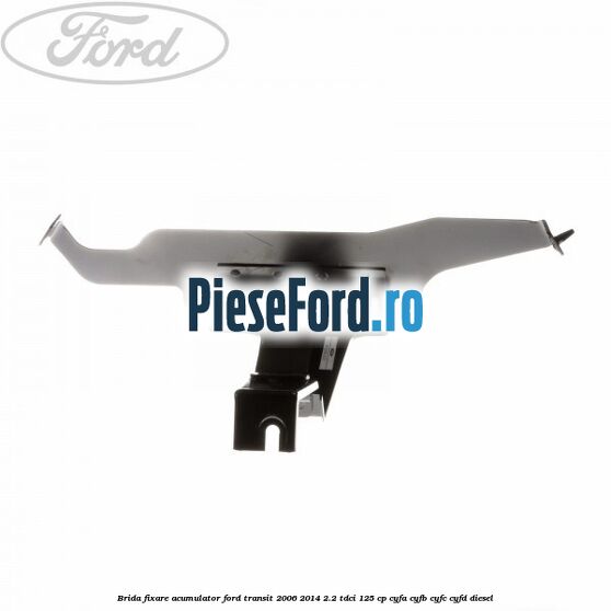 Brida fixare acumulator Ford Transit 2006-2014 2.2 TDCi 125 cp CYFA, CYFB, CYFC, CYFD diesel