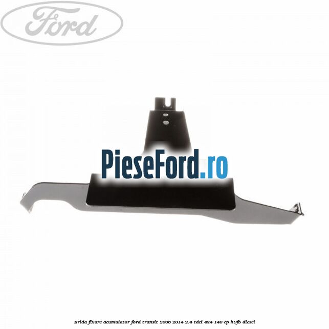 Brida fixare acumulator Ford Transit 2006-2014 2.4 TDCi 4x4 140 cp Brida fixare acumulator Ford Transit 2006-2014 2.4 TDCi 4x4 140 cp H9FB diesel