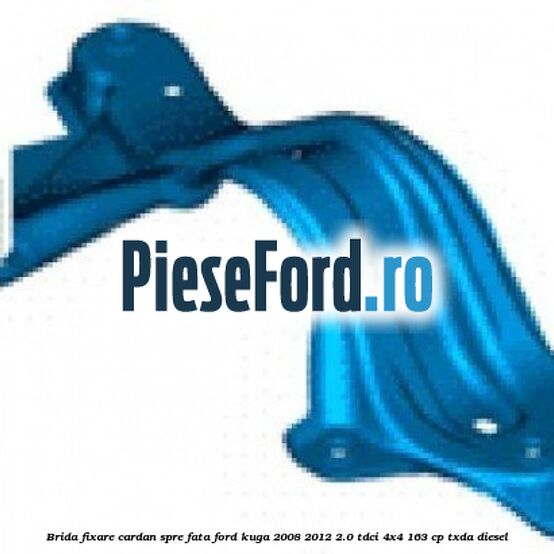 Brida fixare cardan spre fata Ford Kuga 2008-2012 2.0 TDCI 4x4 163 cp Brida fixare cardan spre fata Ford Kuga 2008-2012 2.0 TDCI 4x4 163 cp TXDA diesel
