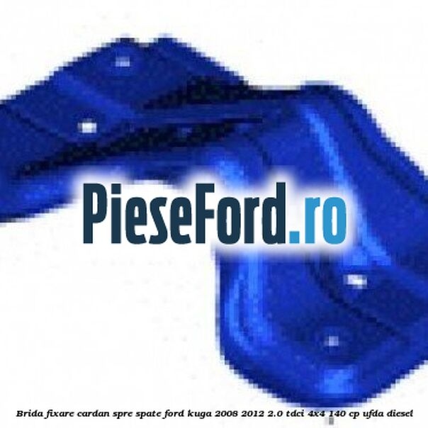 Brida fixare cardan spre spate Ford Kuga 2008-2012 2.0 TDCI 4x4 140 cp UFDA diesel