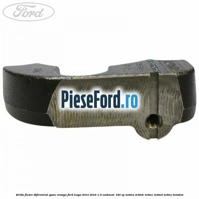 Brida fixare diferential spate stanga Ford Kuga 2013-2016 1.5 EcoBoost 150 cp M8MA, M8MB, M8MC, M8MD, M8ME benzina