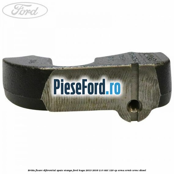 Brida fixare diferential spate stanga Ford Kuga 2013-2016 2.0 TDCi 120 cp XRMA, XRMB, XRMC diesel