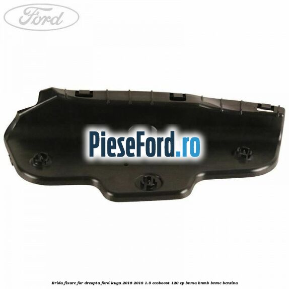 Brida fixare far dreapta Ford Kuga 2016-2018 1.5 EcoBoost 120 cp BNMA, BNMB, BNMC benzina