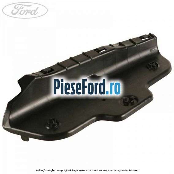 Brida fixare far dreapta Ford Kuga 2016-2018 2.0 EcoBoost 4x4 242 cp R9MA benzina