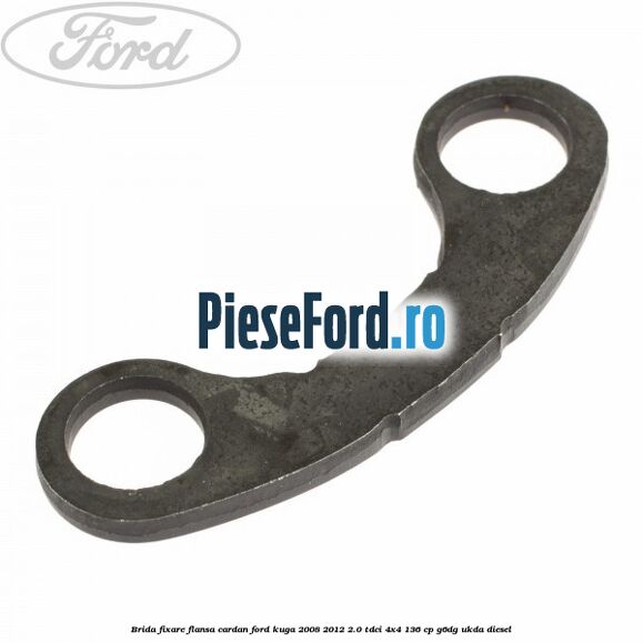 Brida fixare flansa cardan Ford Kuga 2008-2012 2.0 TDCi 4x4 136 cp G6DG, UKDA diesel