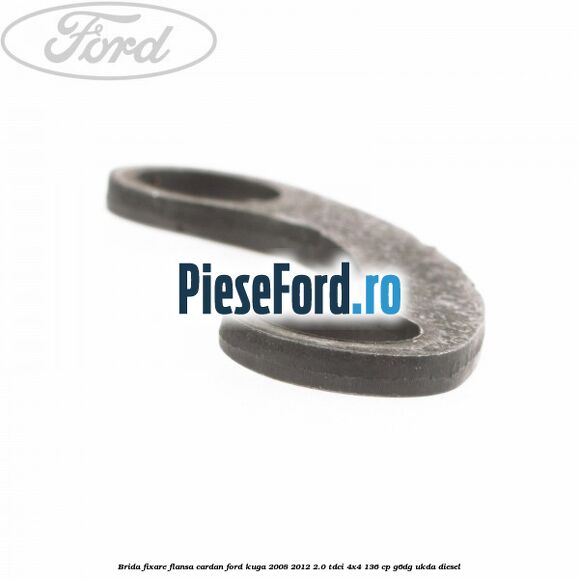 Brida fixare flansa cardan Ford Kuga 2008-2012 2.0 TDCi 4x4 136 cp G6DG, UKDA diesel