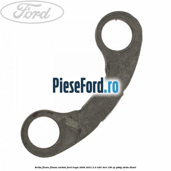 Brida fixare flansa cardan Ford Kuga 2008-2012 2.0 TDCi 4x4 136 cp G6DG, UKDA diesel
