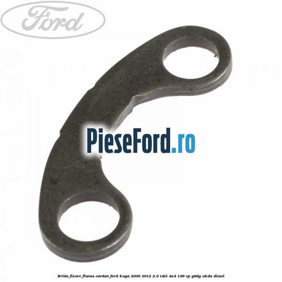Brida fixare flansa cardan Ford Kuga 2008-2012 2.0 TDCi 4x4 136 cp G6DG, UKDA diesel