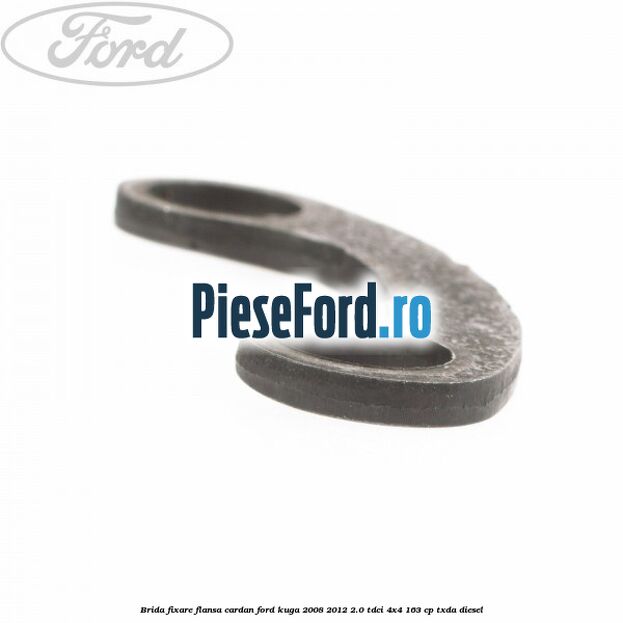 Brida fixare flansa cardan Ford Kuga 2008-2012 2.0 TDCI 4x4 163 cp TXDA diesel