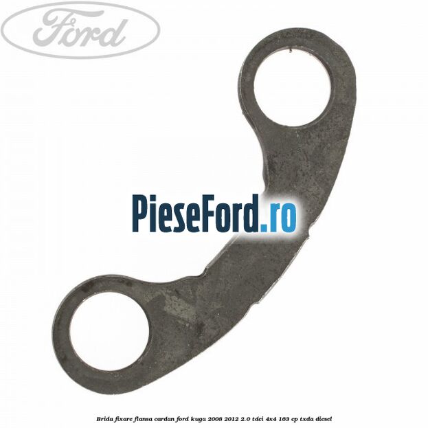 Brida fixare flansa cardan Ford Kuga 2008-2012 2.0 TDCI 4x4 163 cp TXDA diesel