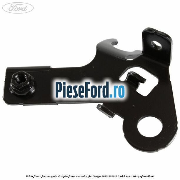Brida fixare furtun spate dreapta, frana mecanica Ford Kuga 2013-2016 2.0 TDCi 4x4 140 cp UFMA diesel