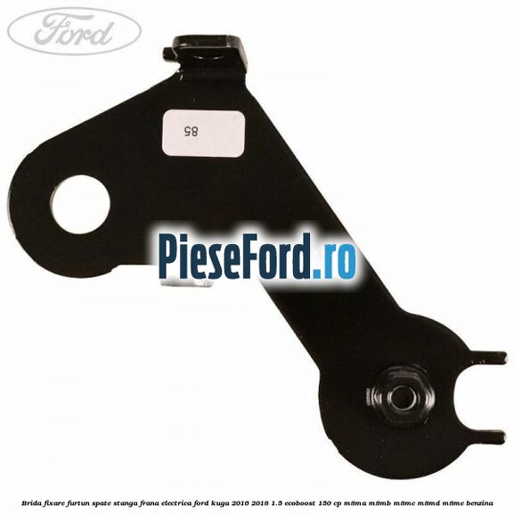 Brida fixare furtun spate stanga, frana electrica Ford Kuga 2016-2018 1.5 EcoBoost 150 cp M8MA, M8MB, M8MC, M8MD, M8ME benzina