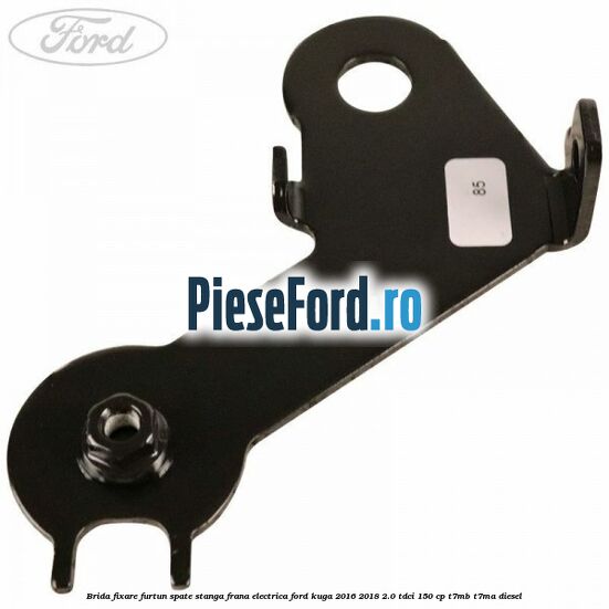 Brida fixare furtun spate stanga, frana electrica Ford Kuga 2016-2018 2.0 TDCi 150 cp T7MB, T7MA diesel