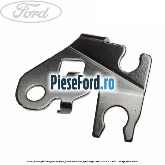 Brida fixare furtun spate stanga, frana mecanica Ford Kuga 2013-2016 2.0 TDCi 140 cp UFMA diesel