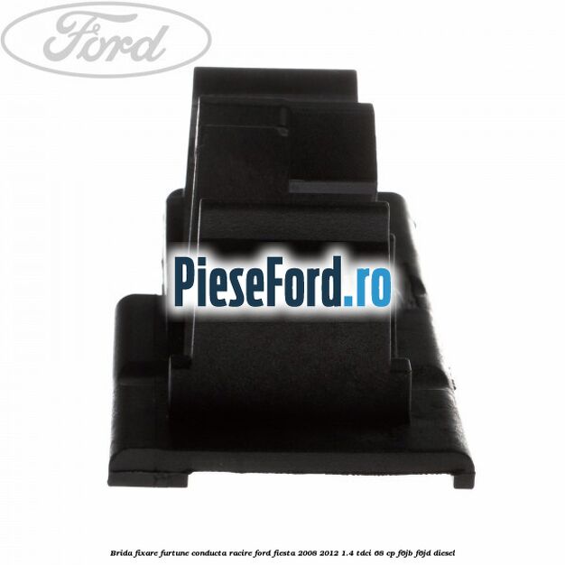 Brida fixare furtune conducta racire Ford Fiesta 2008-2012 1.4 TDCi 68 cp F6JB, F6JD diesel