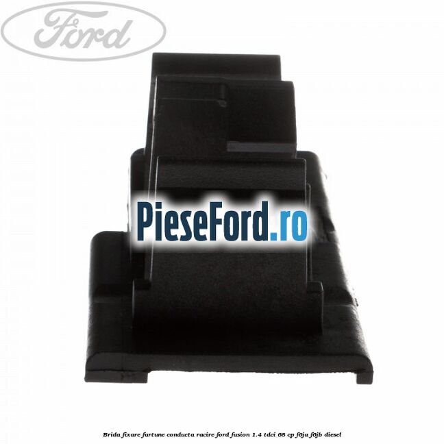 Brida fixare furtune conducta racire Ford Fusion 1.4 TDCi 68 cp F6JA, F6JB diesel