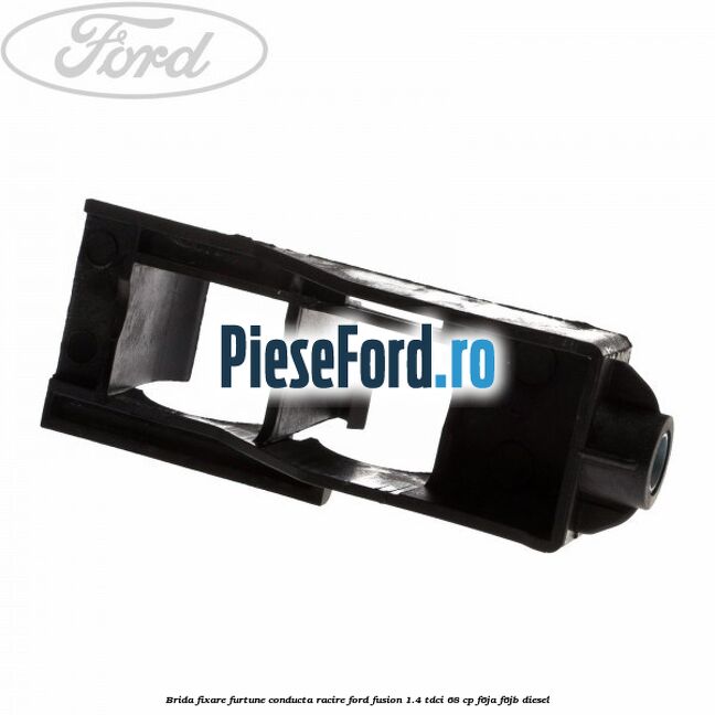 Brida fixare furtune conducta racire Ford Fusion 1.4 TDCi 68 cp F6JA, F6JB diesel