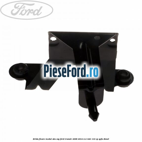 Brida fixare modul ABS-ESP Ford Transit 2006-2014 2.2 TDCi 110 cp QVFA diesel