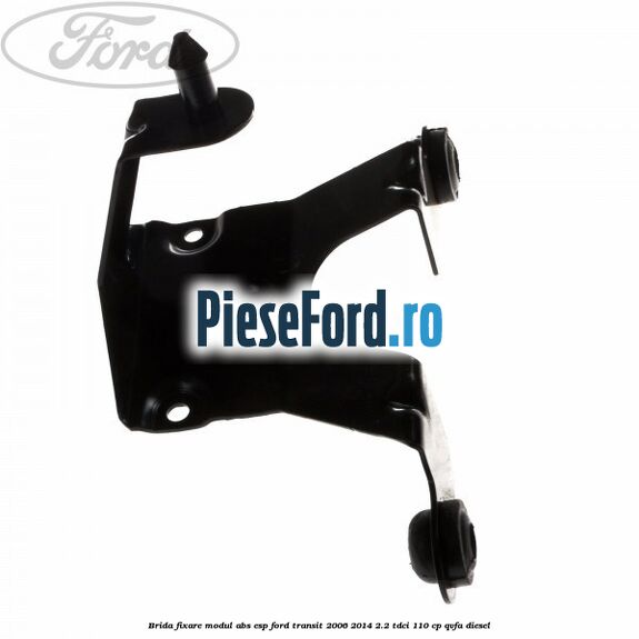 Brida fixare modul ABS-ESP Ford Transit 2006-2014 2.2 TDCi 110 cp QVFA diesel