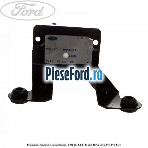 Brida fixare modul ABS-ESP Ford Transit 2006-2014 2.2 TDCi RWD 100 cp DRRA, DRRB, DRRC diesel