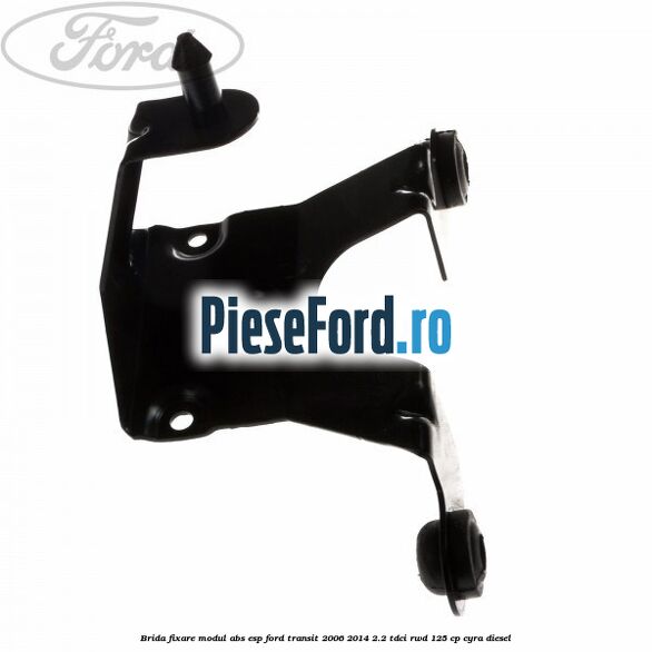 Brida fixare modul ABS-ESP Ford Transit 2006-2014 2.2 TDCi RWD 125 cp CYRA diesel