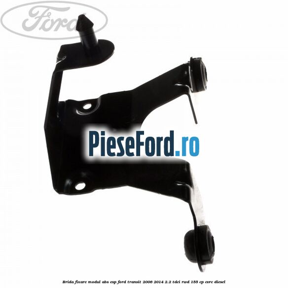 Brida fixare modul ABS-ESP Ford Transit 2006-2014 2.2 TDCi RWD 155 cp CVRC diesel