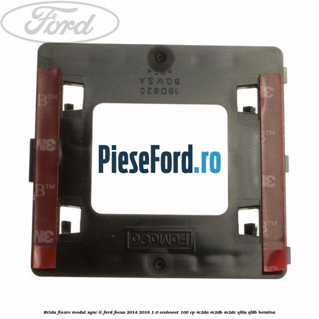 Brida fixare modul SYNC II Ford Focus 2014-2018 1.0 EcoBoost 100 cp M2DA, M2DB, M2DC, SFDA, SFDB benzina