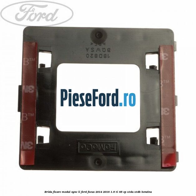 Brida fixare modul SYNC II Ford Focus 2014-2018 1.6 Ti 85 cp XTDA, XTDB benzina