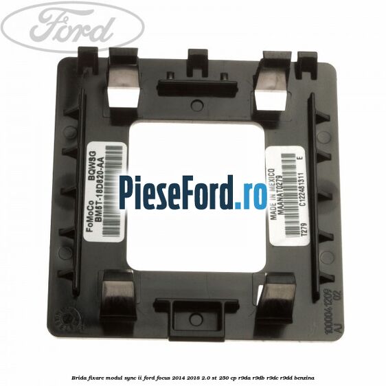 Brida fixare modul SYNC II Ford Focus 2014-2018 2.0 ST 250 cp R9DA, R9DB, R9DC, R9DD benzina