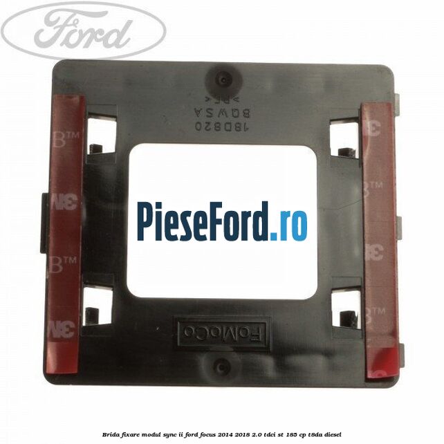 Brida fixare modul SYNC II Ford Focus 2014-2018 2.0 TDCi ST 185 cp T8DA diesel