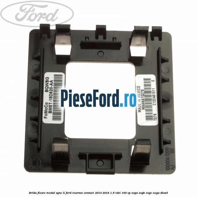 Brida fixare modul SYNC II Ford Tourneo Connect 2013-2018 1.5 TDCi 100 cp XVGA, XVGB, XVGC, XXGA diesel
