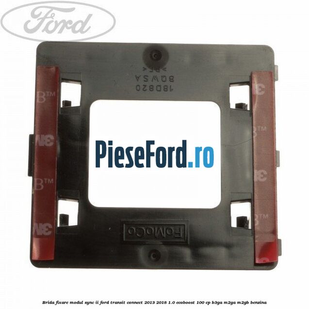 Brida fixare modul SYNC II Ford Transit Connect 2013-2018 1.0 EcoBoost 100 cp B3GA, M2GA, M2GB benzina