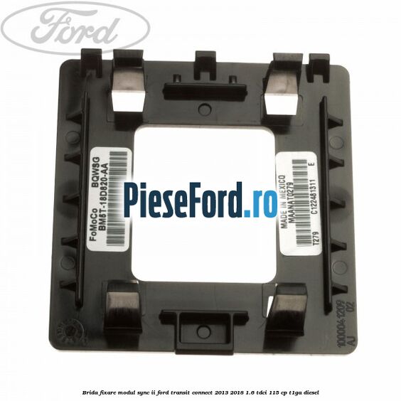 Brida fixare modul SYNC II Ford Transit Connect 2013-2018 1.6 TDCi 115 cp T1GA diesel