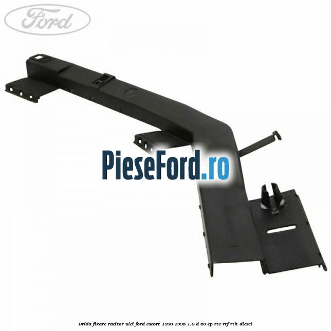 Brida fixare racitor ulei Ford Escort 1990-1995 1.8 D 60 cp RTE, RTF, RTH diesel