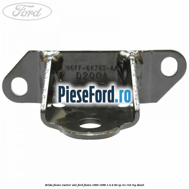 Brida fixare racitor ulei Ford Fiesta 1989-1996 1.8 D 60 cp RTC, RTD, RTG diesel
