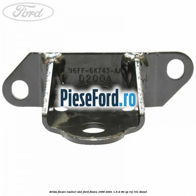 Brida fixare racitor ulei Ford Fiesta 1996-2001 1.8 D 60 cp Brida fixare racitor ulei Ford Fiesta 1996-2001 1.8 D 60 cp RTJ, RTK diesel
